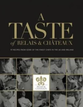 Image of A Taste of Relais and Chteaux by Shirley Marshall and Samantha Jones and Myburgh Du Plessis and John Radford and Emma Sturgess and Relais and Chteaux