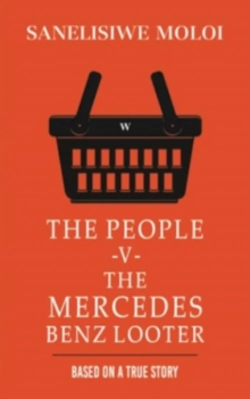 Image of The People -V- The Mercedes Benz Looter. Paperback. By Sanelisiwe Moloi Books