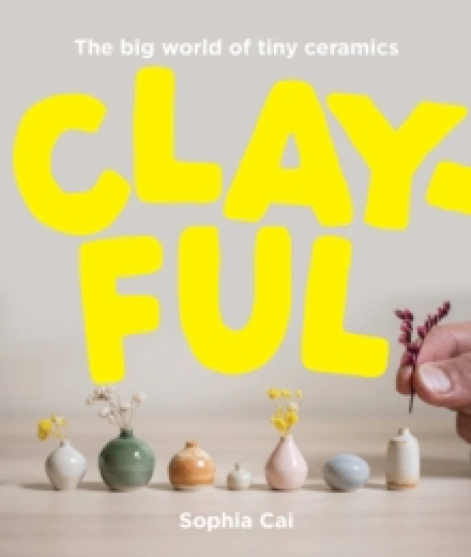 Image of Clayful : The big world of tiny ceramics Hardback