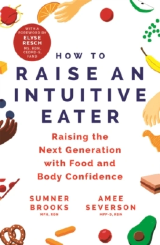 Image of How to Raise an Intuitive Eater : Raising the next generation with food and body confidence Paperback / softback
