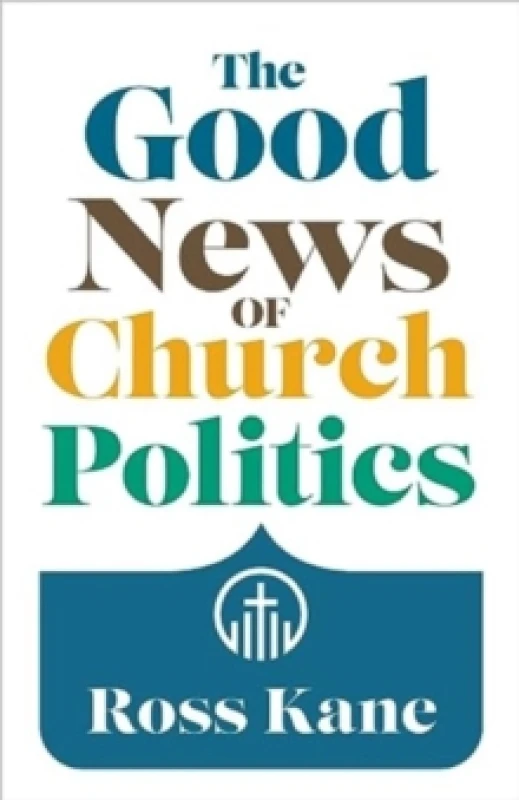 Image of The Good News of Church Politics. Paperback. By Ross Kane Books