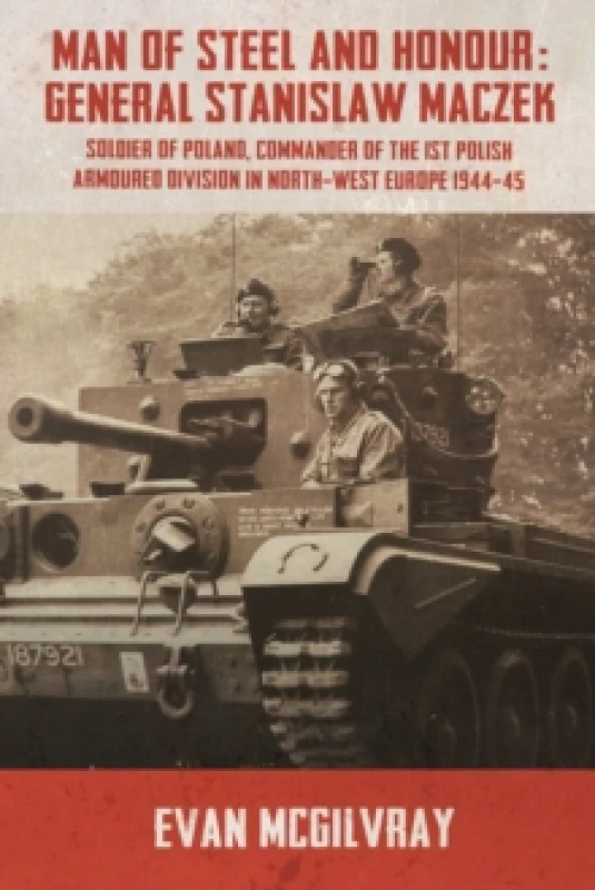 Image of Man of Steel and Honour: General Stanislaw Maczek : Soldier of Poland, Commander of the 1st Polish Armoured Division in North-West Europe 1944-45 Pape