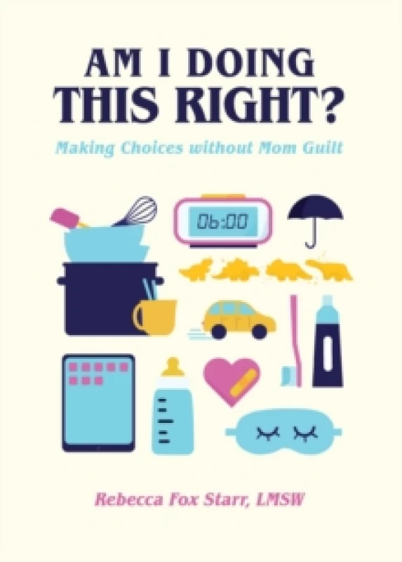 Image of Am I Doing This Right? Making Choices without Mom Guilt Hardback
