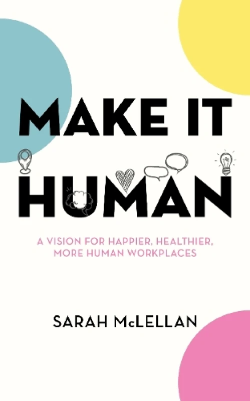 Image of Make It Human : A vision for happier, healthier, more human workplaces Paperback / softback