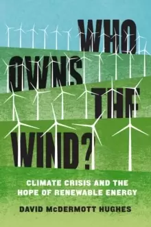 Image of Who Owns the Wind? Climate Crisis and the Hope of Renewable Energy