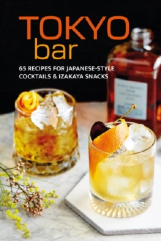 Image of Tokyo Bar : 65 Recipes for Japanese-Style Cocktails and Izakaya Snacks Hardback