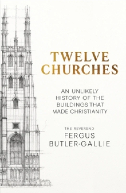 Image of Twelve Churches : An unlikely history of the buildings that made Christianity Hardback