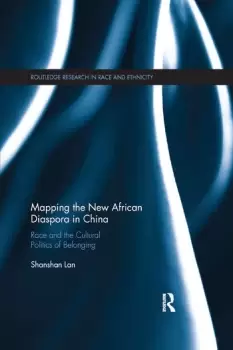 Image of Mapping the New African Diaspora in ChinaRace and the Cultural Politics of Belonging