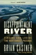 Image of disappointment river finding and losing the northwest passage