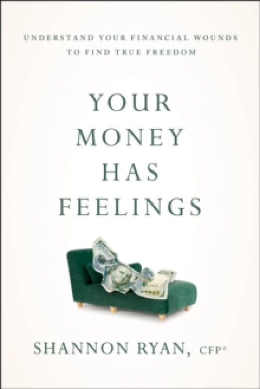 Image of Your Money Has Feelings : Understand Your Financial Wounds to Find True Freedom Paperback / softback