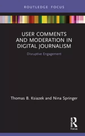 Image of User Comments and Moderation in Digital JournalismDisruptive Engagement