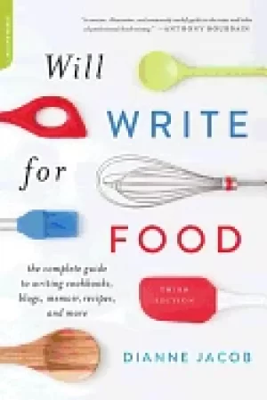 Image of will write for food the complete guide to writing cookbooks blogs memoir re