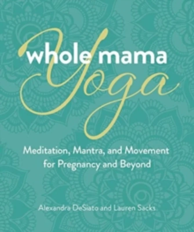 Image of Whole Mama Yoga. Paperback. By Alexandra DeSiato, Lauren Sacks Books