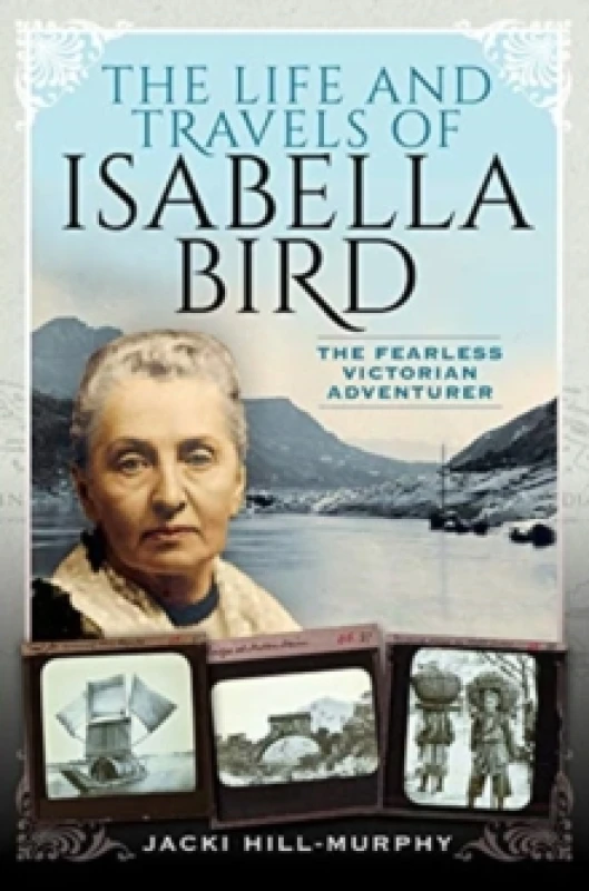 Image of The Life and Travels of Isabella Bird : The Fearless Victorian Adventurer Hardback