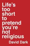 Image of lifes too short to pretend youre not religious
