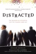 Image of distracted the erosion of attention and the coming dark age