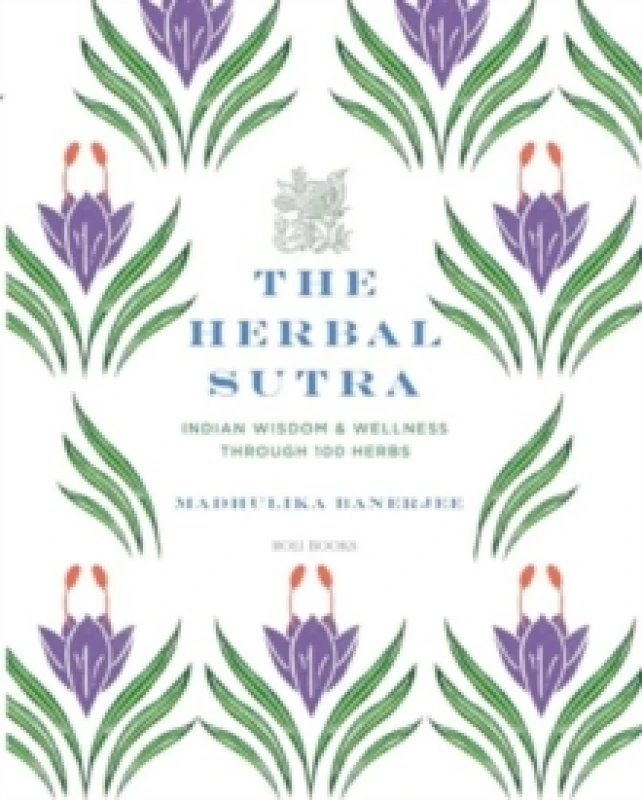 Image of The Herbal Sutra : Indian Wisdom & Wellness Through 100 Herbs Hardback