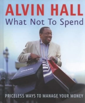Image of What Not to Spend by Alvin Hall Hardback
