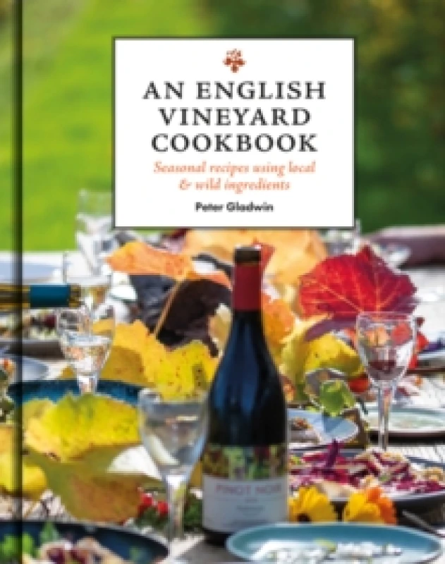 Image of An English Vineyard Cookbook : Seasons, Recipes, Wines & Art Hardback