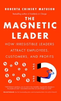 Image of The Magnetic LeaderHow Irresistible Leaders Attract Employees Customers and Profits
