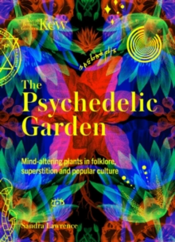 Image of The Psychedelic Garden. Hardback. By Sandra Lawrence, Kew Royal Botanic Gardens Books
