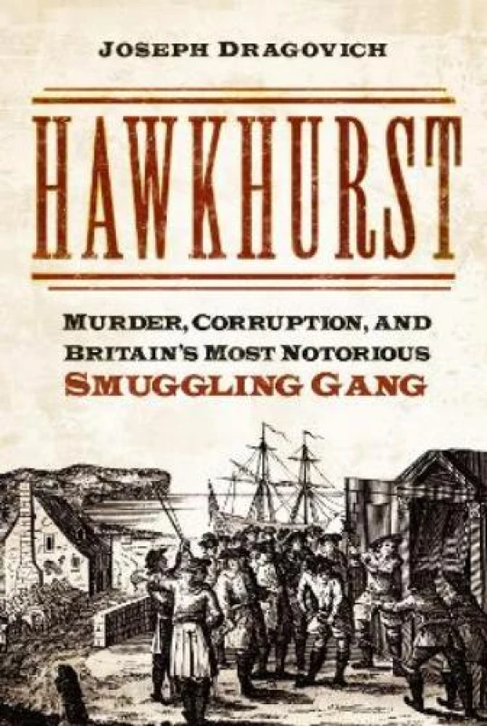 Image of Hawkhurst : Murder, Corruption, and Britain's Most Notorious Smuggling Gang Paperback / softback