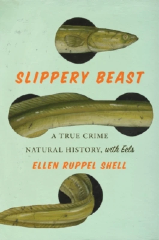 Image of Slippery Beast : A True Crime Natural History, with Eels Hardback