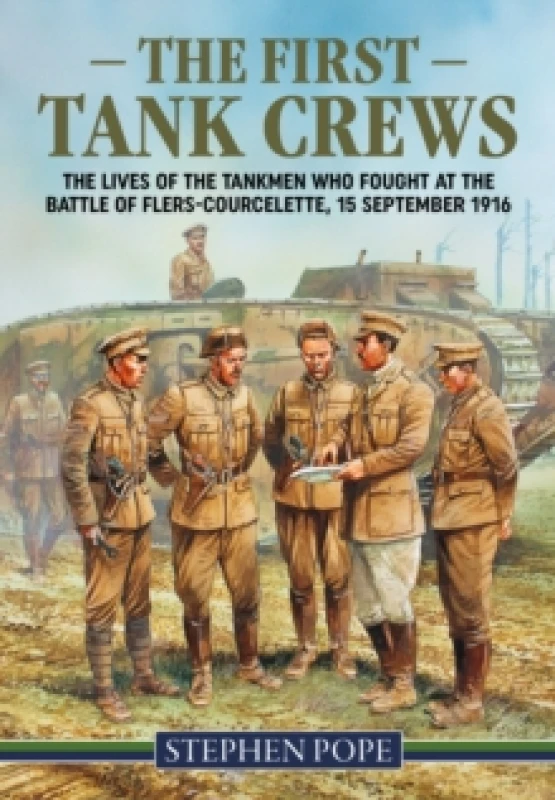 Image of The First Tank Crews : The Lives of the Tankmen who Fought at the Battle of Flers Courcelette 15 September 1916 Paperback / softback