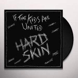 Image of Hard Skin - If The Kids Are United Vinyl