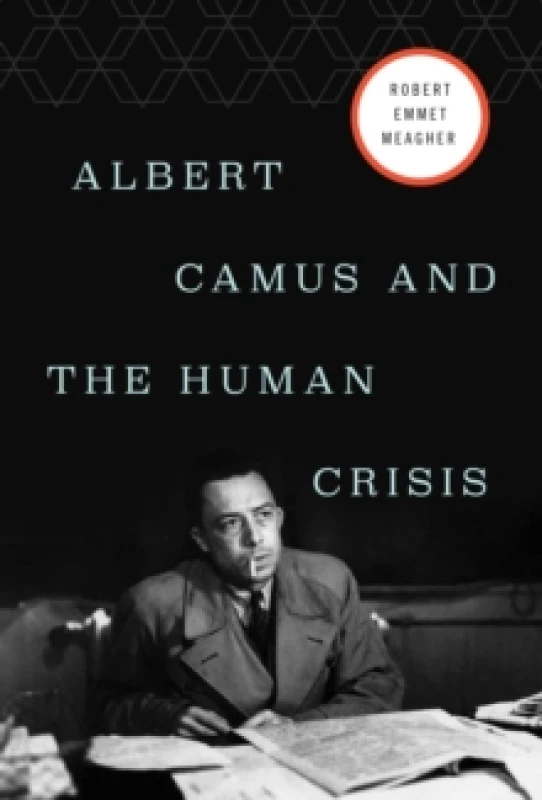 Image of Albert Camus and the Human Crisis Hardback