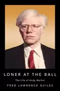 Image of loner at the ball the life of andy warhol