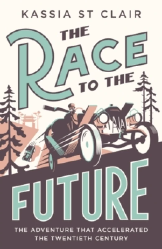 Image of The Race to the Future : The Adventure that Accelerated the Twentieth Century, Radio 4 Book of the Week Hardback