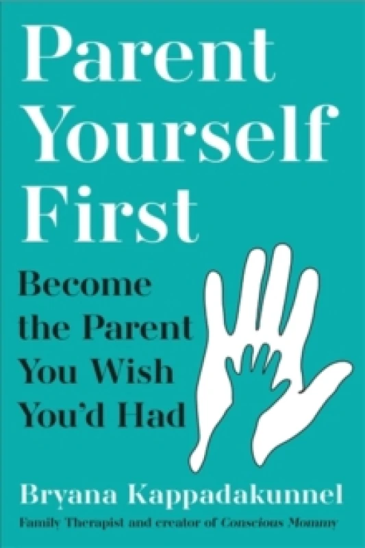 Image of Parent Yourself First : Perfect for readers of Philippa Perry and The Body Keeps the Score Paperback / softback
