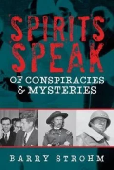 Image of Spirits Speak of Conspiracies and Mysteries by Barry Strohm Hardback
