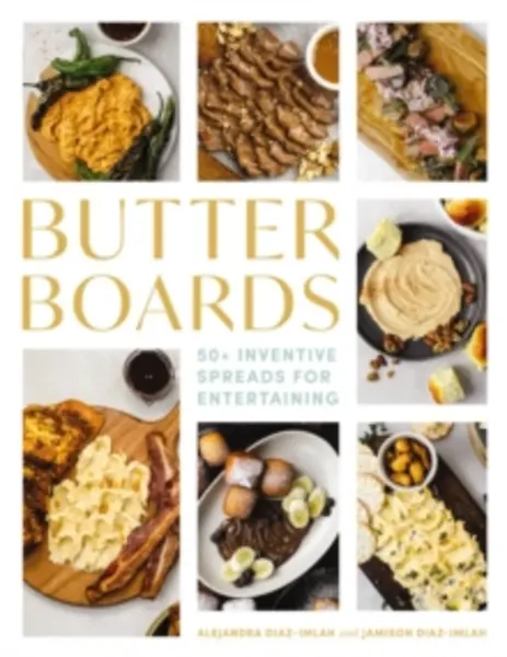 Image of butter boards 100 inventive and savory spreads for entertaining 9781646434220