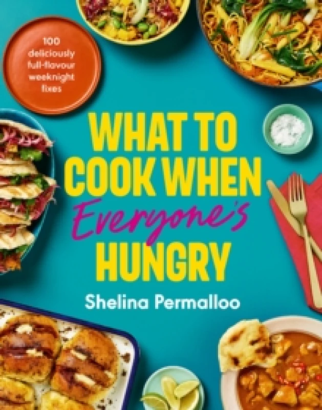 Image of What to Cook When Everyone's Hungry : 100 deliciously full-flavour weeknight fixes Hardback