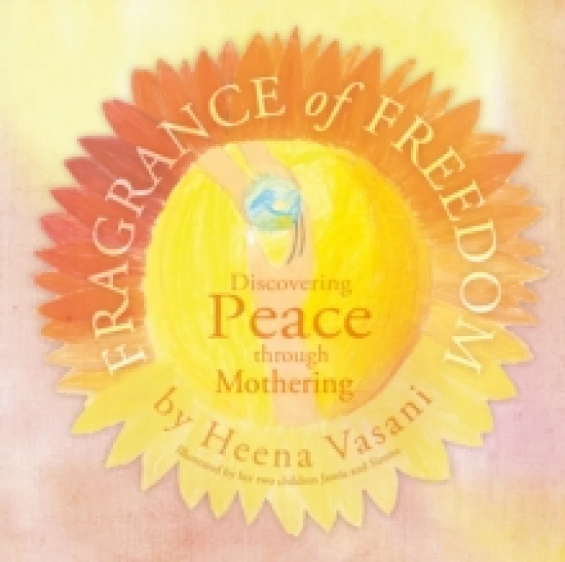 Image of Fragrance of Freedom : Discovering Peace Through Mothering Hardback