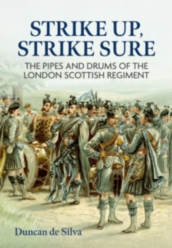 Image of Strike Up, Strike Sure : The Pipes and Drums of the London Scottish Regiment Hardback