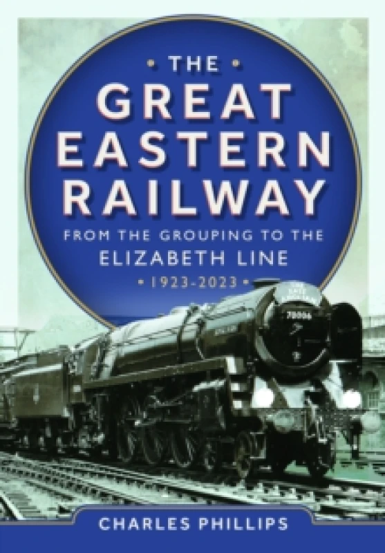 Image of The Great Eastern Railway. Hardback. By Charles Phillips Books