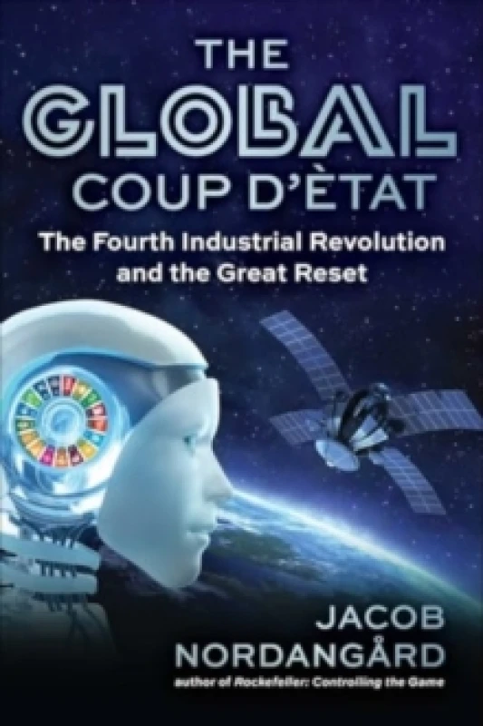 Image of The Global Coup d'Etat : The Fourth Industrial Revolution and the Great Reset Hardback