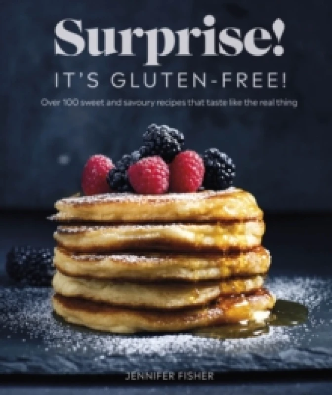 Image of Surprise! It's Gluten-free! : Over 100 Sweet And Savoury Recipes That Taste Like The Real Thing Paperback / softback