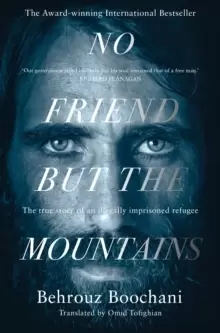 Image of No Friend but the Mountains : The True Story of an Illegally Imprisoned Refugee