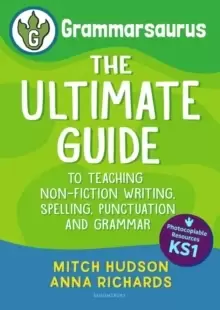 Image of Grammarsaurus Key Stage 1 : The Ultimate Guide to Teaching Non-Fiction Writing, Spelling, Punctuation and Grammar
