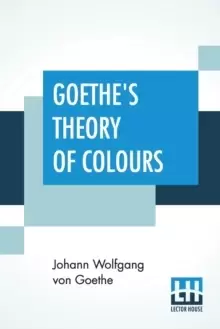 Image of Goethe's Theory Of Colours : Translated From The German With Notes By Charles Lock Eastlake