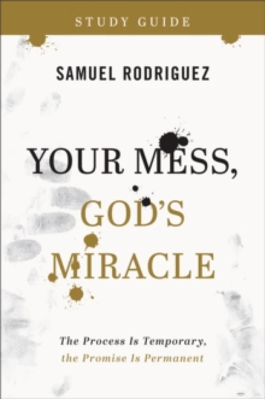 Image of Your Mess, God's Miracle. Study Guide. Paperback. By Samuel Rodriguez Books
