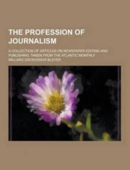 Image of Profession of Journalism a Collection of Articles on Newspaper Editing and by Willard Grosvenor Bleyer Paperback