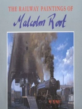 Image of The Railway Paintings of Malcolm Root by Mac Hawkins Hardback