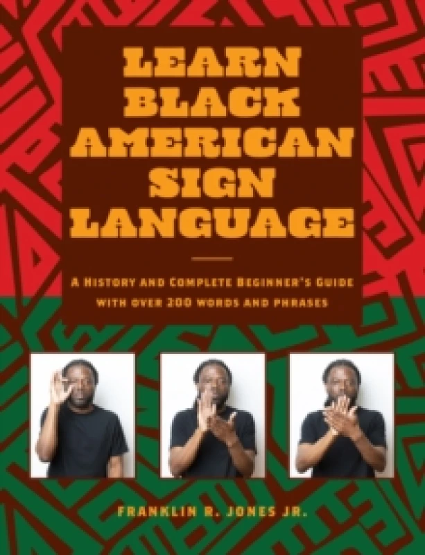 Image of Learn Black American Sign Language : A History and Complete Beginner's Guide with Over 200 Words and Phrases Hardback