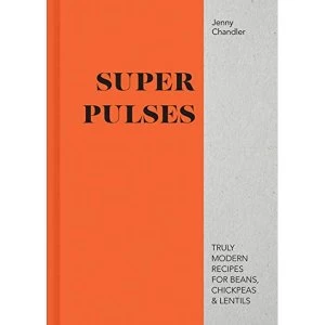 Image of Super Pulses Truly modern recipes for beans, chickpeas & lentils Hardback 2019
