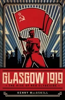 Image of Glasgow 1919 : The Rise of Red Clydeside